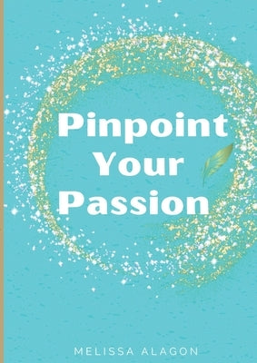 Pinpoint Your Passion by Alagon, Melissa