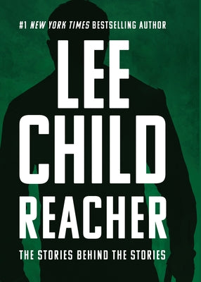 Reacher: The Stories Behind the Stories by Child, Lee