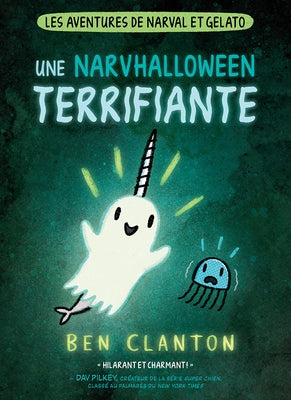 Les Aventures de Narval Et Gelato: N? 8 - Une Narvhalloween Terrifiante by Clanton, Ben
