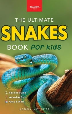 Snakes The Ultimate Snake Book for Kids: 100+ Amazing Snake Facts, Photos, Quiz & More by Kellett, Jenny