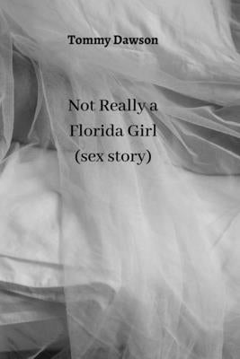 Not Really a Florida Girl (sex story) by Dawson, Tommy