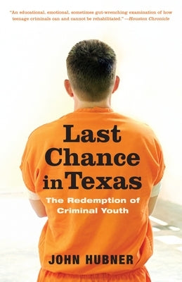 Last Chance in Texas: The Redemption of Criminal Youth by Hubner, John