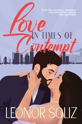 Love in Times of Contempt: A multicultural celebrity romance novella by Soliz, Leonor