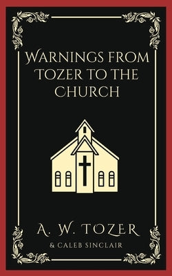 Warnings from Tozer to the Church by Tozer, A. W.