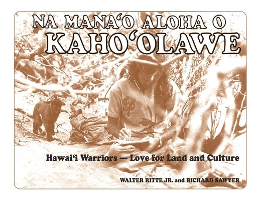 Na Mana'o Aloha O Kaho'olawe: Hawai'i Warriors--Love for Land and Culture by Ritte Jr, Walter