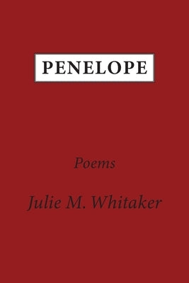 Penelope: Poems by Whitaker, Julie M.