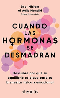 Cuando Las Hormonas Se Desmadran: Descubre Por Qu? Su Equilibrio Es Clave Para Tu Bienestar F?sico Y Emocional / When Hormones Go Wild by Al Adib Mendi, Miriam