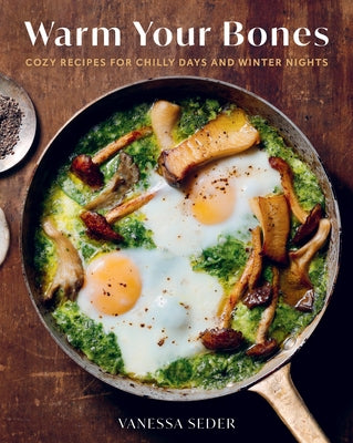 Warm Your Bones: Cozy Recipes for Chilly Days and Winter Nights - A Cookbook by Seder, Vanessa