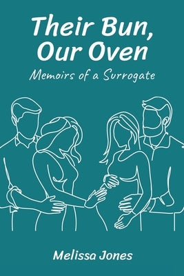 Their Bun, Our Oven: Memoirs Of A Surrogate by Jones, Melissa