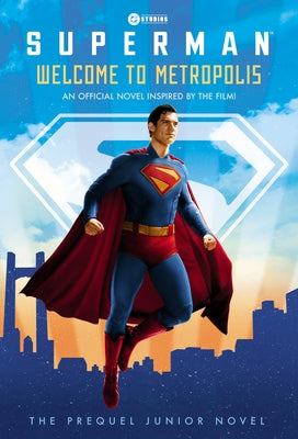Superman: Welcome to Metropolis: An Official Novel Inspired by the Film! by Lewman, David