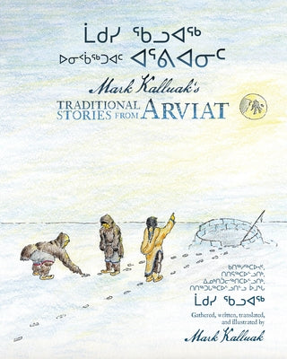 Mark Kalluak's Traditional Stories from Arviat by Kalluak, Mark