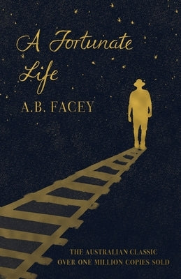 A Fortunate Life by Facey, A. B.