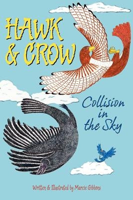 Hawk & Crow: Collision in the Sky: An Easy to Read Children's Picture Book or Early Chapter Book About an Unexpected Friendship Bet by Gibbons, Marcie