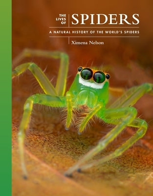 The Lives of Spiders: A Natural History of the World's Spiders by Nelson, Ximena