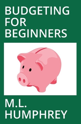 Budgeting for Beginners by Humphrey, M. L.