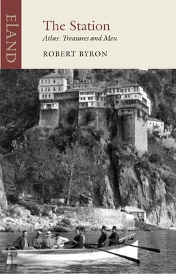 The Station: Athos: Treasures and Men by Byron, Robert