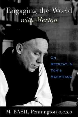 Engaging the World with Merton: On Retreat in Tom's Hermitage by Pennington, M. Basil