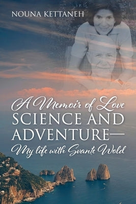 A Memoir of Love Science and Adventure- My life with Svante Wold by Kettaneh, Nouna