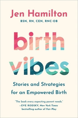 Birth Vibes: Stories and Strategies for an Empowered Birth by Hamilton, Jen