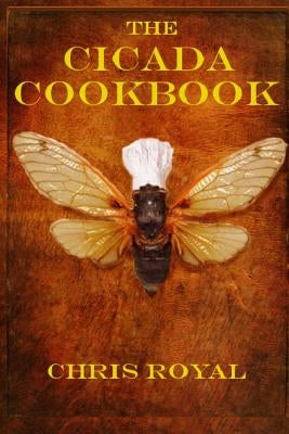 The Cicada Cookbook by Royal, Chris