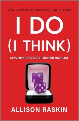 I Do (I Think): Conversations about Modern Marriage by Raskin, Allison