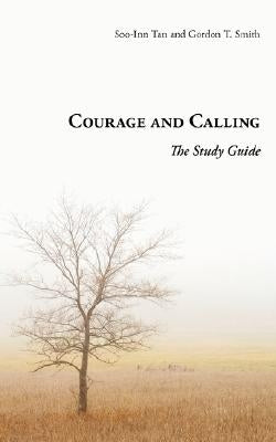 Courage and Calling: The Study Guide by Smith, Gordon T.