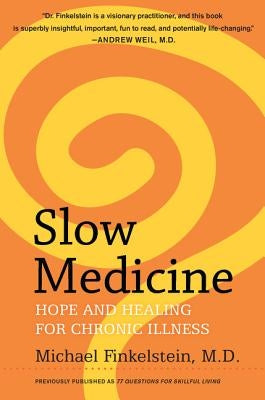 Slow Medicine: Hope and Healing for Chronic Illness by Finkelstein, Michael