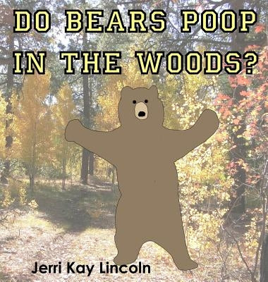 Do Bears Poop in the Woods? by Lincoln, Jerri Kay