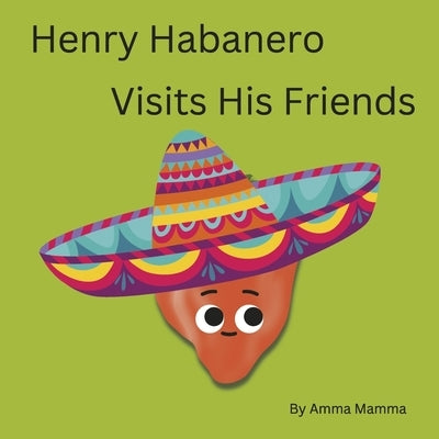 Henry Habanero Visits His Friends by Mamma, Amma