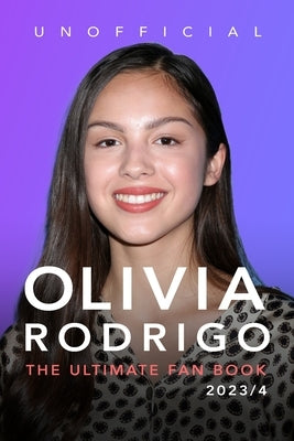 Olivia Rodrigo: The Ultimate Fan Book 2023/4: 100+ Olivia Rodrigo Facts, Photos, Quiz & More by Anderson, Jamie