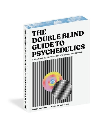 The Doubleblind Guide to Psychedelics: A Road Map to Tripping, Microdosing, and Beyond by Hartman, Shelby