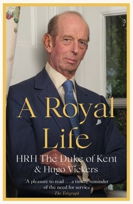 A Royal Life by Hrh the Duke of Kent