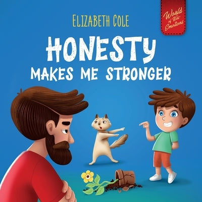 Honesty Makes Me Stronger: Social Emotional Book for Kids About Lying, Telling the Truth, and Building Trust for Children Ages 3-8 (World of Kids Emot by Cole, Elizabeth