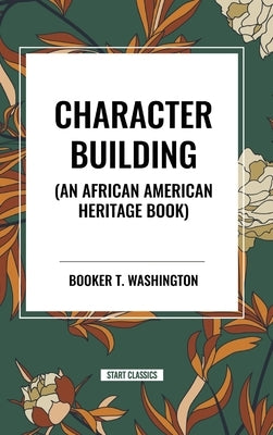 Character Building (an African American Heritage Book) by Washington, Booker T.