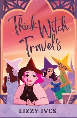Thick Witch Travels by Ives, Lizzy