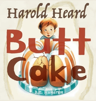 Harold Heard Butt Cake by Humdrum, Bz