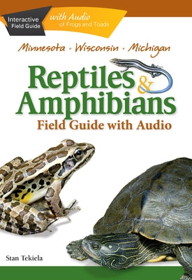 Reptiles & Amphibians of Minnesota, Wisconsin and Michigan Field Guide by Tekiela, Stan