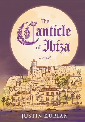 The Canticle of Ibiza by Kurian, Justin