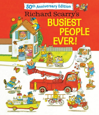 Richard Scarry's Busiest People Ever! 50th Anniversary Edition by Scarry, Richard