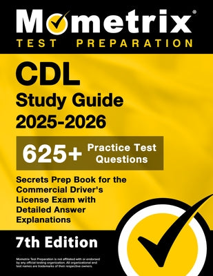 CDL Study Guide 2025-2026 - 650+ Practice Test Questions, Secrets Prep Book for the Commercial Driver's License Exam with Detailed Answer Explanations by Bowling, Matthew