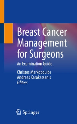 Breast Cancer Management for Surgeons: An Examination Guide by Markopoulos, Christos