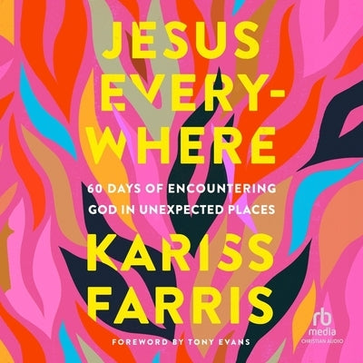 Jesus Everywhere: 60 Days of Encountering God in Unexpected Places by Farris, Kariss