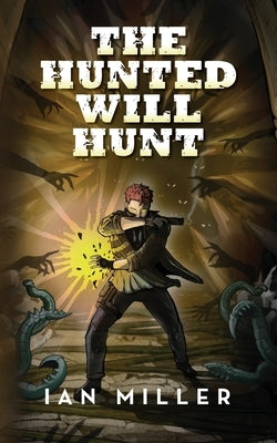 The Hunted Will Hunt by Miller, Ian