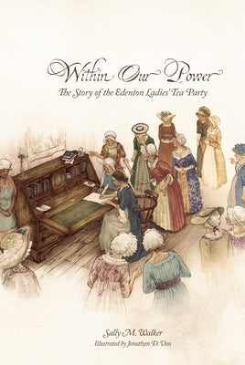 Within Our Power: The Story of the Edenton Ladies' Tea Party by Walker, Sally