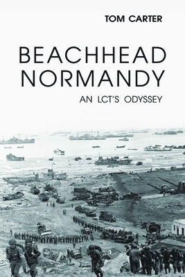 Beachhead Normandy: An LCT's Odyssey by Carter, Thomas