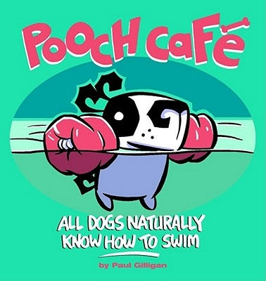 Pooch Cafe: All Dogs Naturally Know How to Swim by Gilligan, Paul