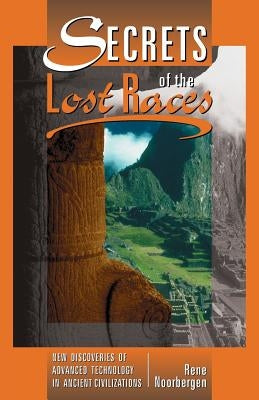 Secrets of the Lost Races by Noorbergen, Rene