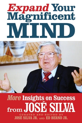 Expand Your Magnificent Mind: More Insights on Success from José Silva by Silva, Jos&#233;