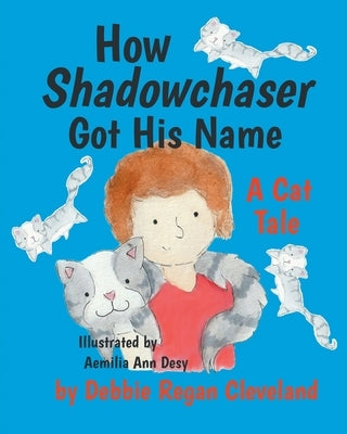 How Shadowchaser Got His Name: A Cat Tale by Cleveland, Debbie Regan