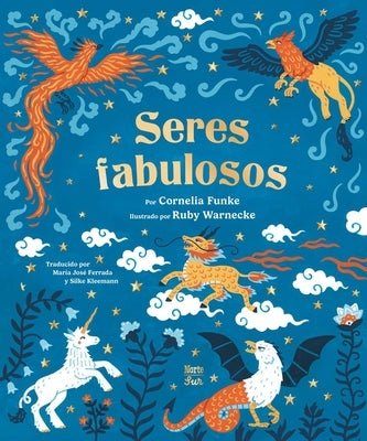 Seres Fabulosos: Criaturas Mitológicas de Todo El Mundo (Spanish Edition) by Funke, Cornelia